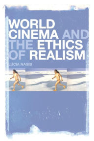 Title: World Cinema and the Ethics of Realism, Author: Lúcia Nagib