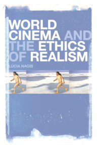 Title: World Cinema and the Ethics of Realism, Author: Lucia Nagib