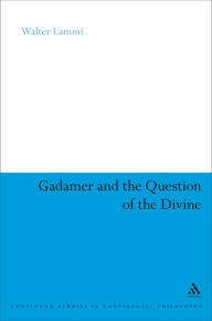 Title: Gadamer and the Question of the Divine, Author: Walter Lammi