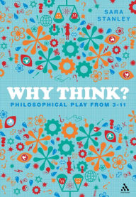 Title: Why Think?: Philosophical Play from 3-11, Author: Sara Stanley