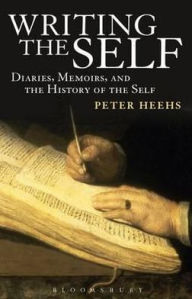 Title: Writing the Self: Diaries, Memoirs, and the History of the Self / Edition 1, Author: Peter Heehs