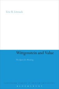 Title: Wittgenstein and Value: The Quest for Meaning, Author: Eric B. Litwack