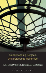 Title: Understanding Bergson, Understanding Modernism, Author: S. E. Gontarski