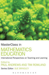 Title: MasterClass in Mathematics Education: International Perspectives on Teaching and Learning, Author: Paul Andrews