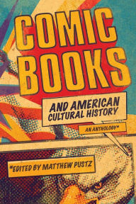 Title: Comic Books and American Cultural History: An Anthology, Author: Matthew Pustz