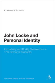 Title: John Locke and Personal Identity: Immortality and Bodily Resurrection in 17th-Century Philosophy, Author: K. Joanna S. Forstrom