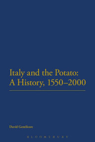 Title: Italy and the Potato: A History, 1550-2000, Author: David Gentilcore