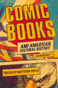 Title: Comic Books and American Cultural History: An Anthology, Author: Matthew Pustz