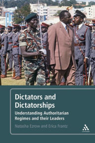 Title: Dictators and Dictatorships: Understanding Authoritarian Regimes and Their Leaders, Author: Natasha M. Ezrow