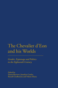 Title: The Chevalier d'Eon and his Worlds: Gender, Espionage and Politics in the Eighteenth Century, Author: Simon Burrows