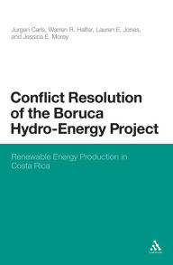 Title: Conflict Resolution of the Boruca Hydro-Energy Project: Renewable Energy Production in Costa Rica, Author: Jurgen Carls