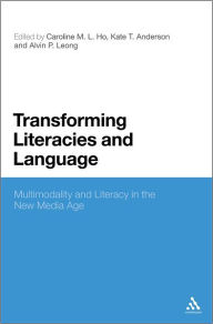 Title: Transforming Literacies and Language: Multimodality and Literacy in the New Media Age, Author: Caroline M. L. Ho