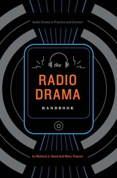 The Radio Drama Handbook: Audio Drama in Context and Practice