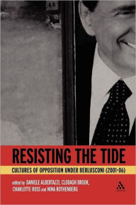 Title: Resisting the Tide: Cultures of Opposition Under Berlusconi (2001-06), Author: Daniele Albertazzi