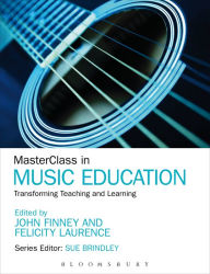 Title: MasterClass in Music Education: Transforming Teaching and Learning, Author: John Finney