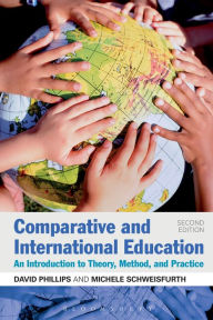 Title: Comparative and International Education: An Introduction to Theory, Method, and Practice / Edition 2, Author: David Phillips