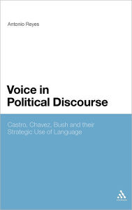 Title: Voice in Political Discourse: Castro, Chavez, Bush and their Strategic Use of Language, Author: Antonio Reyes