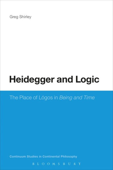Heidegger and Logic: The Place of LÃ³gos in Being and Time