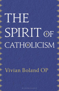 Title: The Spirit of Catholicism, Author: Vivian Boland OP