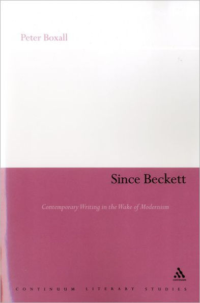 Since Beckett: Contemporary Writing in the Wake of Modernism