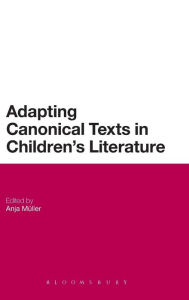 Title: Adapting Canonical Texts in Children's Literature, Author: Anja Müller