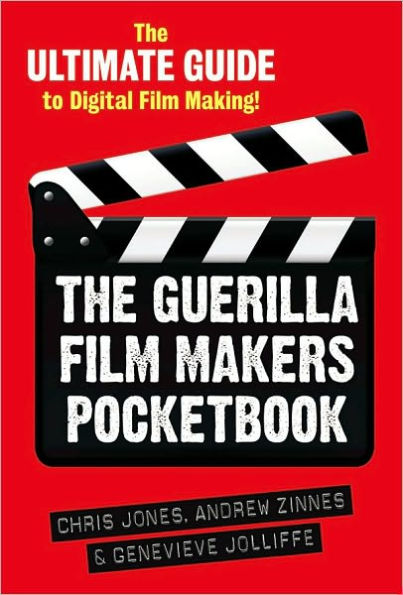 The Guerilla Film Makers Pocketbook: Ultimate Guide to Digital Making