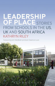 Title: Leadership of Place: Stories from Schools in the US, UK and South Africa, Author: Kathryn Riley