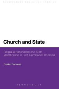 Title: Church and State: Religious Nationalism and State Identification in Post-Communist Romania, Author: Cristian Romocea