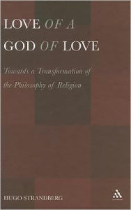 Title: Love of a God of Love: Towards a Transformation of the Philosophy of Religion, Author: Hugo Strandberg