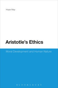 Title: Aristotle's Ethics: Moral Development and Human Nature, Author: Hope May