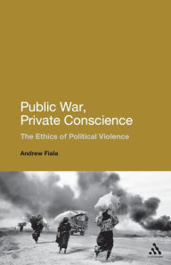 Title: Public War, Private Conscience: The Ethics of Political Violence, Author: Andrew Fiala