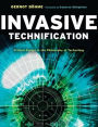 Invasive Technification: Critical Essays in the Philosophy of Technology