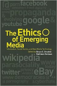 Title: The Ethics of Emerging Media: Information, Social Norms, and New Media Technology, Author: Bruce E. Drushel