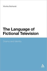 Title: The Language of Fictional Television: Drama and Identity, Author: Monika Bednarek