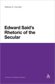 Title: Edward Said's Rhetoric of the Secular, Author: Mathieu E. Courville