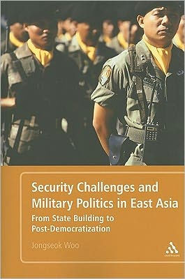 Security Challenges and Military Politics East Asia: From State Building to Post-Democratization