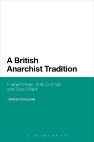 Title: A British Anarchist Tradition: Herbert Read, Alex Comfort and Colin Ward, Author: Carissa Honeywell