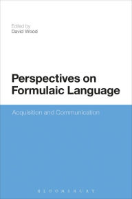 Title: Perspectives on Formulaic Language: Acquisition and Communication, Author: David Wood