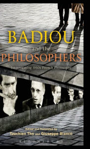 Title: Badiou and the Philosophers: Interrogating 1960s French Philosophy, Author: Tzuchien Tho