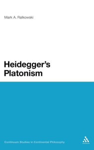 Title: Heidegger's Platonism, Author: Mark A. Ralkowski