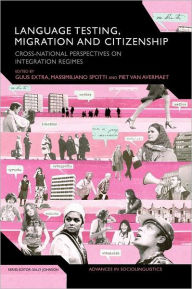 Title: Language Testing, Migration and Citizenship: Cross-National Perspectives on Integration Regimes, Author: Guus Extra