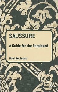 Title: Saussure: A Guide For The Perplexed, Author: Paul Bouissac