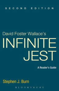 Title: David Foster Wallace's Infinite Jest: A Reader's Guide, Author: Stephen J. Burn