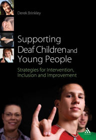 Title: Supporting Deaf Children and Young People: Strategies for Intervention, Inclusion and Improvement, Author: Derek Brinkley