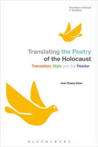 Title: Translating the Poetry of the Holocaust: Translation, Style and the Reader, Author: Jean Boase-Beier