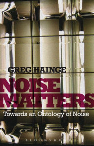 Title: Noise Matters: Towards an Ontology of Noise, Author: Greg Hainge