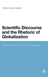 Title: Scientific Discourse and the Rhetoric of Globalization: The Impact of Culture and Language, Author: Carmen Pérez-Llantada