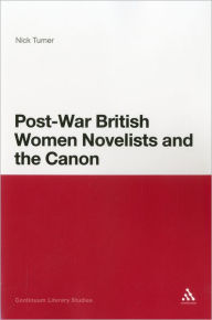 Title: Post-War British Women Novelists and the Canon, Author: Nick Turner