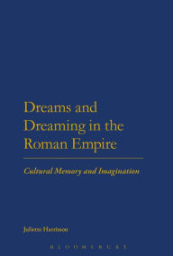 Title: Dreams and Dreaming in the Roman Empire: Cultural Memory and Imagination, Author: Juliette Harrisson