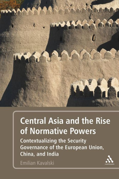 Central Asia and the Rise of Normative Powers: Contextualizing Security Governance European Union, China, India